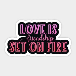 Love is friendship set on fire Sticker